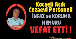 Kocaeli Açık Cezaevi Personeli İnfaz ve Koruma Memuru Tahsin ELDEŞ Vefat Etti