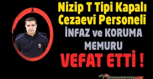 Nizip T Tipi Kapalı Cezaevi Personeli İnfaz ve Koruma Memuru Soner TERLEMEZ Vefat Etti