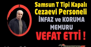 Samsun T Tipi Kapalı Cezaevi Personeli İnfaz ve Koruma Memuru Mustafa ÖZDEMİR Vefat Etti