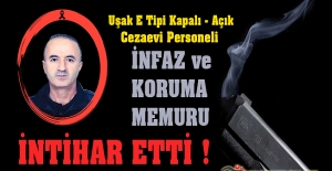 Uşak E Tipi Kapalı - Açık Ceza İnfaz Kurumu Personeli İnfaz ve Koruma Memuru Ahmet ÖZBEY İntihar Etti