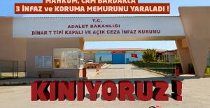 Dinar T Tipi Kapalı ve Açık Cezaevinde Mahkumdan İnfaz ve Koruma Memurlarına Saldırı : 3 Yaralı