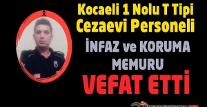 Kocaeli 1 Nolu T Tipi Kapalı Cezaevi Personeli İnfaz ve Koruma Memuru Seyit Ali ÇETİN Vefat Etti