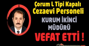 Çorum L Tipi Kapalı ve Açık Cezaevi İkinci Müdürü Kemal ÖZEN Vefat Etti