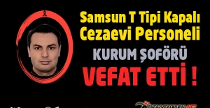 Samsun T Tipi Kapalı ve Açık Cezaevi Personeli Kurum Şoförü Bayram ALPARSLAN Vefat Etti