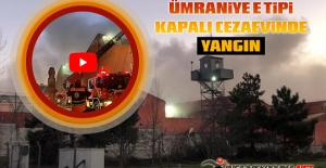 Ümraniye E Tipi Kapalı Ceza İnfaz Kurumunda Yangın Çıktı