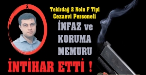 Tekirdağ 2 Nolu F Tipi Ceza İnfaz Kurumu Personeli İnfaz ve Koruma Memuru Nejat TANIK İntihar Etti