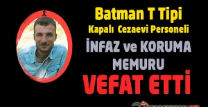 Batman T Tipi Kapalı Cezaevi Personeli İnfaz ve Koruma Memuru Hasan COŞKUN Vefat Etti