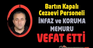 Bartın Kapalı Cezaevi Personeli İnfaz ve Koruma Memuru Satı BEZİRCİ Vefat Etti