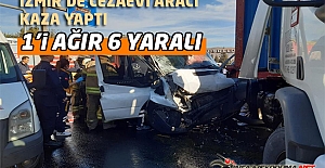 İzmir'de Cezaevi Aracı Kaza Yaptı 1'i Ağır 6 Yaralı