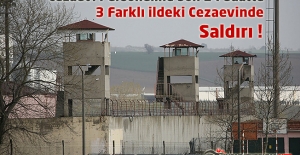 Cezaevi Personeline Son 24 Saatte 3 Farklı İldeki Cezaevinde Saldırı !