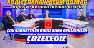 Adalet Bakanı Bekir Bozdağ İnfaz ve Koruma Memurları İçin " Çok Sabrettiler Biraz Daha Beklesinler Çözeceğiz"