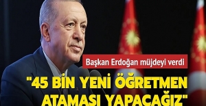 Cumhurbaşkanı Recep Tayyip Erdoğan: 45 bin Yeni Öğretmen Atanacak !