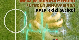 İnfaz ve Koruma Memuru Futbol Turnuvasında Kalp Krizi Geçirdi