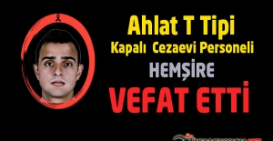 Ahlat T Tipi Kapalı Cezaevi Personeli Hemşire Abdulkadir SÜZME Vefat Etti