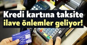 Kredi Kartına Taksite İlave Önlemler Geliyor