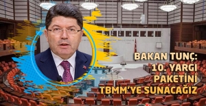 ADALET BAKANI YILMAZ TUNÇ : 10. YARGI PAKETİNİ TBMM’YE SUNACAĞIZ