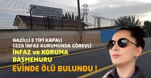 Nazilli E Tipi Kapalı Cezaevinde Görevli İnfaz ve Koruma Başmemuru Evinde Ölü Bulundu !