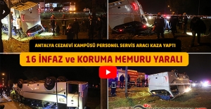 Antalya Cezaevi Kampüsü Personel Servis Aracı Kaza Yaptı : 16 İnfaz ve Koruma Memuru Yaralı