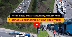 Metris 1 Nolu T Tipi Cezaevi Nakil Araçları Zincirleme Kaza Yaptı - 6 Jandarma Personeli ile 9 H-T Hafif Yaralı