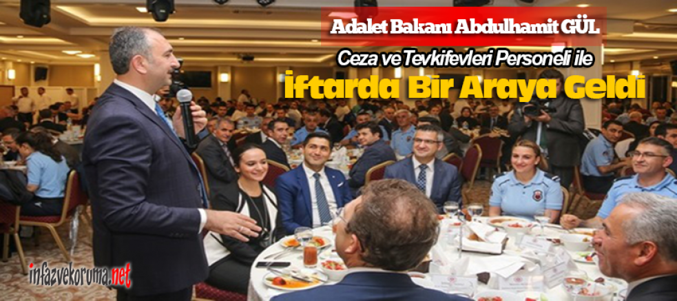 Adalet Bakanı Abdulhamit Gül, Ceza ve Tevkifevleri Personeli ile İftarda Bir Araya Geldi