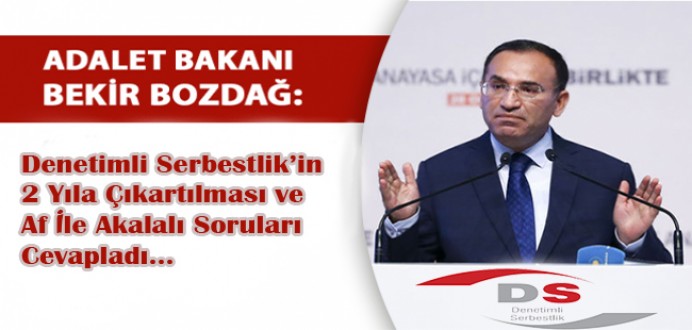 Adalet Bakanı BOZDAĞdan, Denetimli Serbestlik ve Af Sorusuna Cevap !