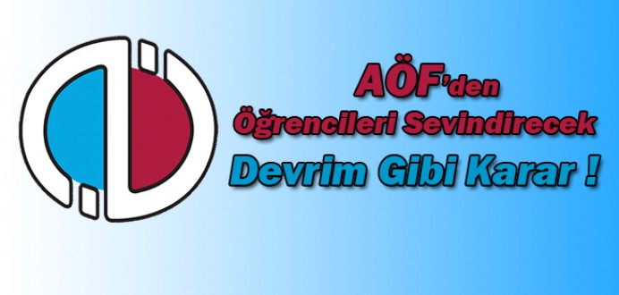 AÖF'den Öğrencileri Sevindirecek Devrim Gibi Karar !