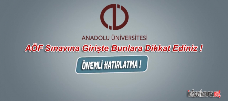 AÖF Sınavına Girişte Bunlara Dikkat Ediniz !  Önemli Hatırlatma !