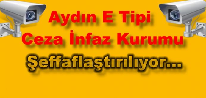 Aydın E Tipi Ceza İnfaz Kurumu Şeffaflaştırılıyor...