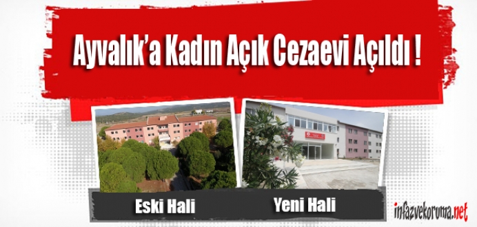 Ayvalık'a Kadın Açık Cezaevi Açıldı !