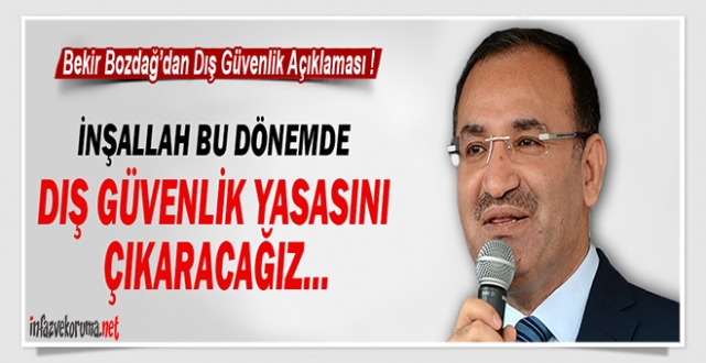 Bekir Bozdağ : İnşallah Bu Dönem Dış Güvenlik Yasasını Çıkaracağız...