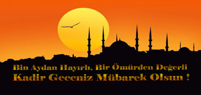 Bin Aydan Hayırlı, Bir Ömürden Değerli Kadir Geceniz Mübarek Olsun !