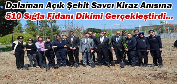 Dalaman Açık C.İ.K'dan Şehit Savcı KİRAZ Anısına Fidan Dikimi...