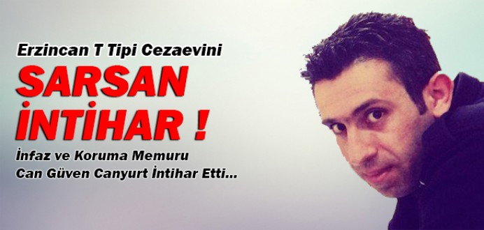 Erzincan T Tipi C.İ.K Personeli İ.K.M Can Güven CANYURT İntihar Etti...