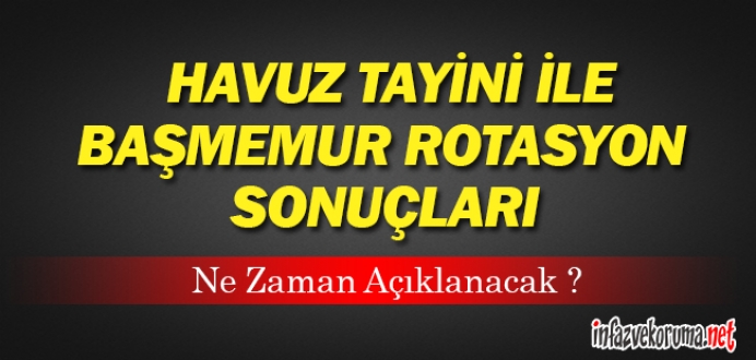 Havuz Tayini İle Başmemur Rotasyon Sonuçları Ne Zaman Açıklanacak ?
