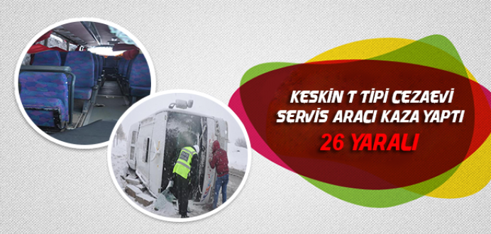 Keskin T Tipi Cezaevi Personel Servis Aracı Kaza Yaptı : 26 Yaralı