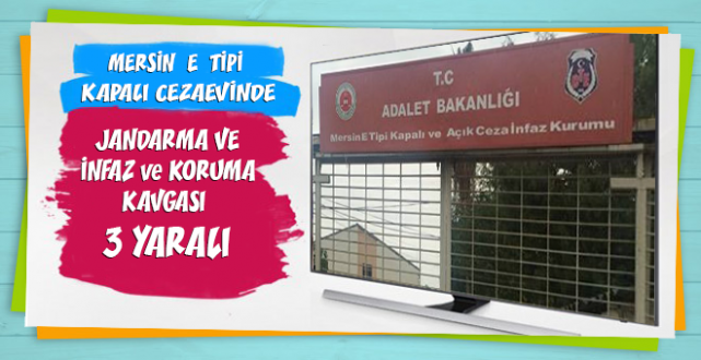 Mersin E Tipi Kapalı Cezaevinde, Jandarma - İnfaz ve Koruma Kavgası !