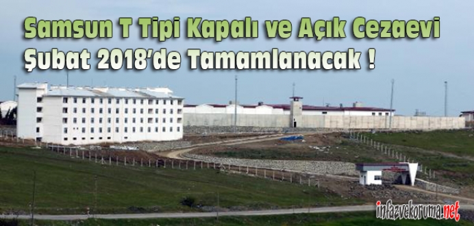 Samsun T Tipi Kapalı ve Açık Cezaevi Şubat 2018'de Tamamlanacak !