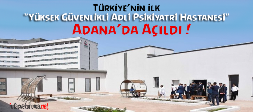 Türkiye'nin İlk ' Yüksek Güvenlikli Adli Psikiyatri Hastanesi ' Adana'da...