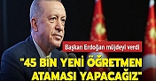 Cumhurbaşkanı Recep Tayyip Erdoğan: 45 bin Yeni Öğretmen Atanacak !