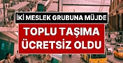 İki meslek grubuna toplu taşıma 20 ay ücretsiz oldu