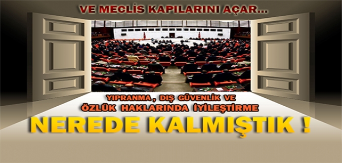 Yıpranma, Dış Güvenlik ve Özlük Haklarında İyileştirme; Nerede Kalmıştık!