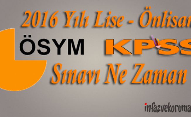 2016 Yılı Lise - Ortaöğretim KPSS Sınavı Ne Zaman Yapılacak ?