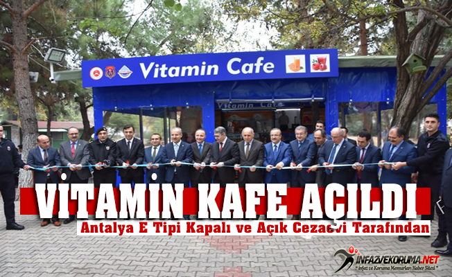 Antalya E Tipi Kapalı ve Açık Cezaevi Tarafından quot;Vitamin Kafequot; Açıldı