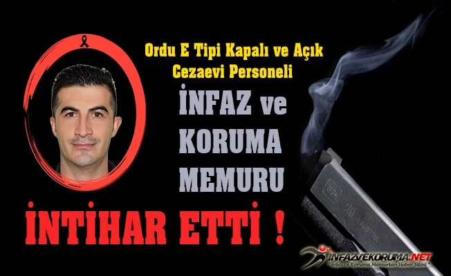 Ordu E Tipi Kapalı ve Açık Cezaevi Personeli İnfaz ve Koruma Memuru Sezer TÜRKMEN İntihar Etti