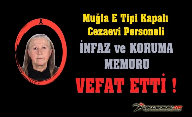 Muğla E Tipi Kapalı Cezaevi Personeli Ülker ARSLANTAŞ Vefat Etti
