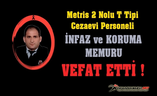 Metris 2 Nolu T Tipi Cezaevi Personeli İnfaz ve Koruma Memuru Coşkun DURSUN Vefat Etti