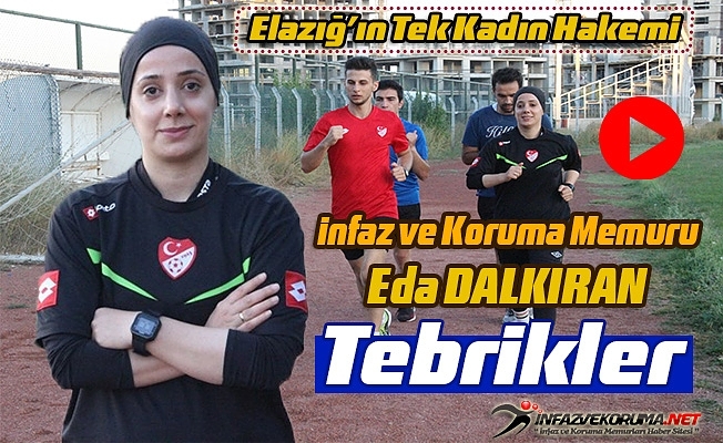 Elazığ#039;ın Tek Kadın Hakemi İnfaz ve Koruma Memuru Eda DALKIRAN, Tebrikler