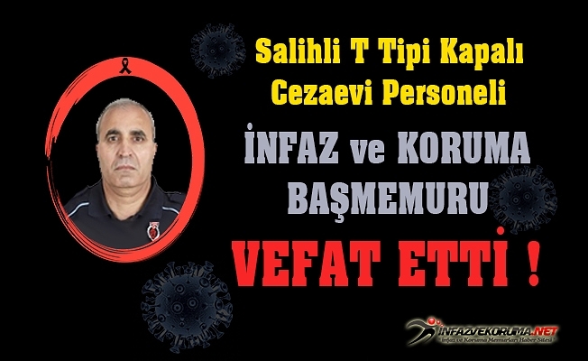Salihli T Tipi Kapalı Cezaevi Personeli İnfaz ve Koruma Başmemuru İsmail AKDAĞ Vefat Etti