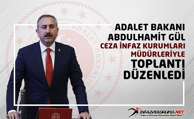 Adalet Bakanı Abdulhamit GÜL, Ceza İnfaz Kurumları Müdürleriyle Toplantı Düzenledi