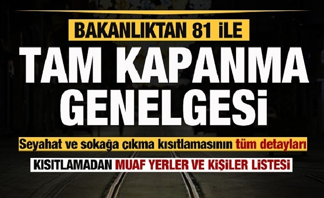 81 İle Tam Kapanma Genelgesi! Seyahat ve Sokağa Çıkma Kısıtlamasının Tüm Detayları